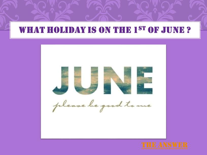 WHAT HOLIDAY IS ON THE 1ST OF JUNE ?
