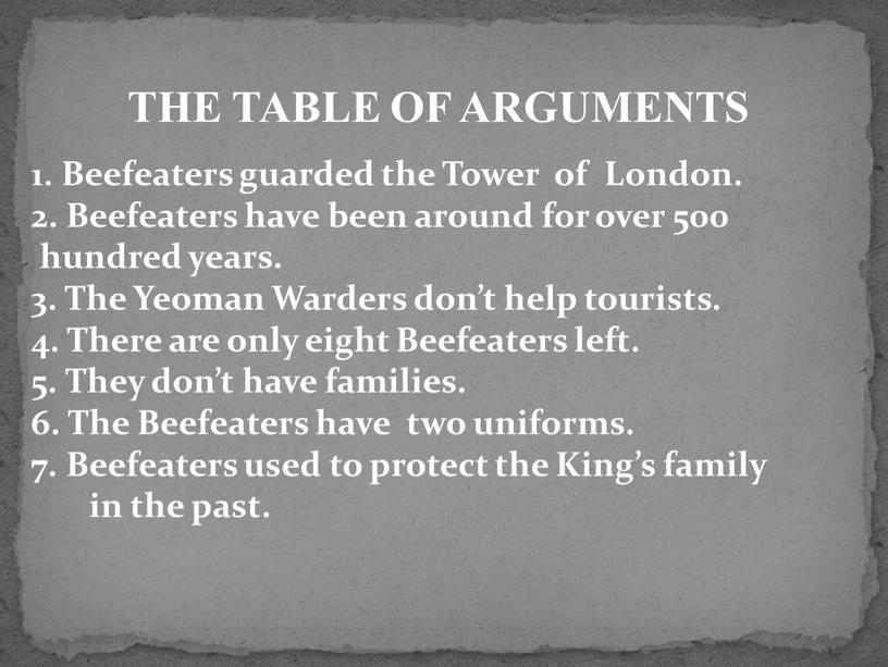 THE TABLE OF ARGUMENTS 1. Beefeaters guarded the