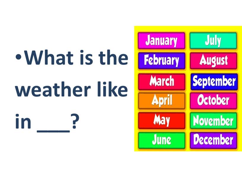 What is the weather like in ___?
