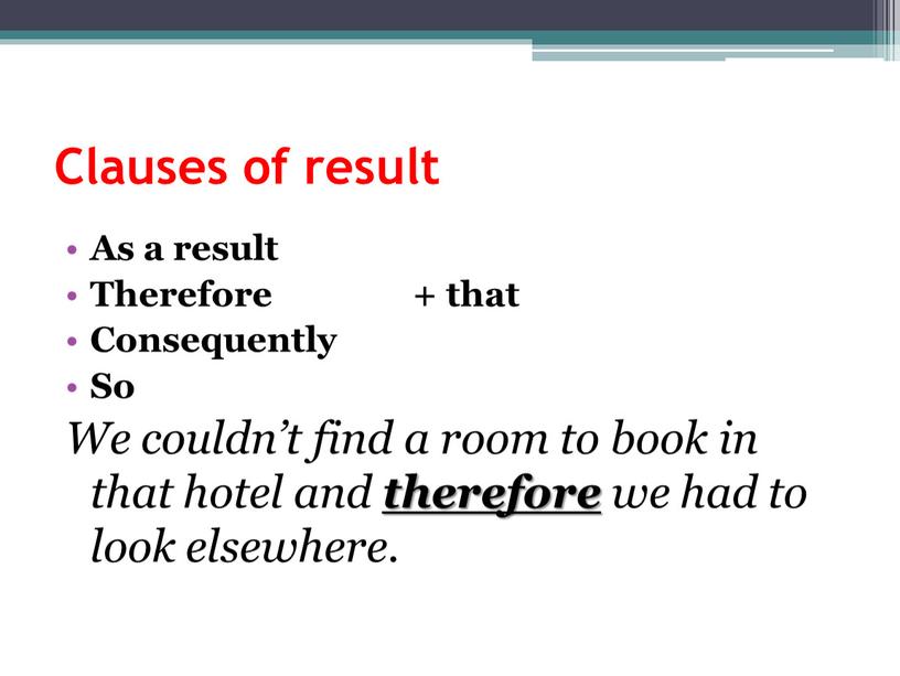 Clauses of result As a result Therefore + that