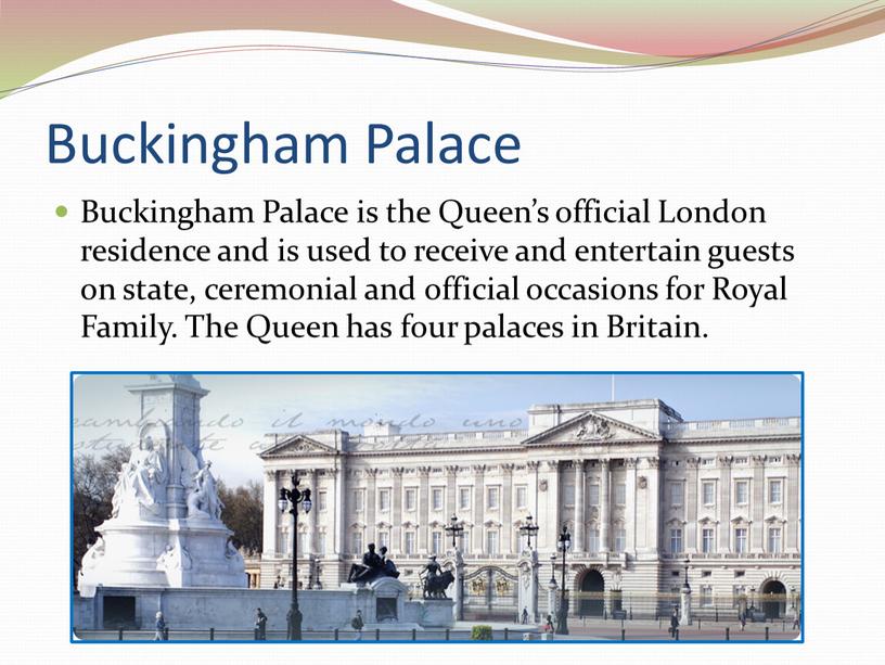 Buckingham Palace Buckingham Palace is the