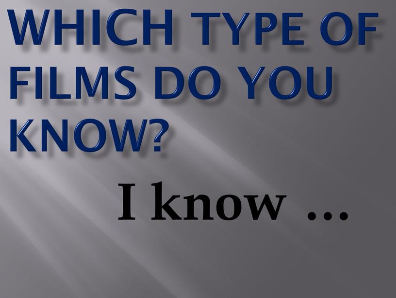 Which type of films do you know?