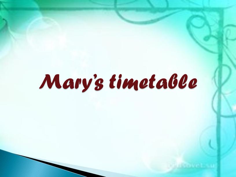 Mary’s timetable