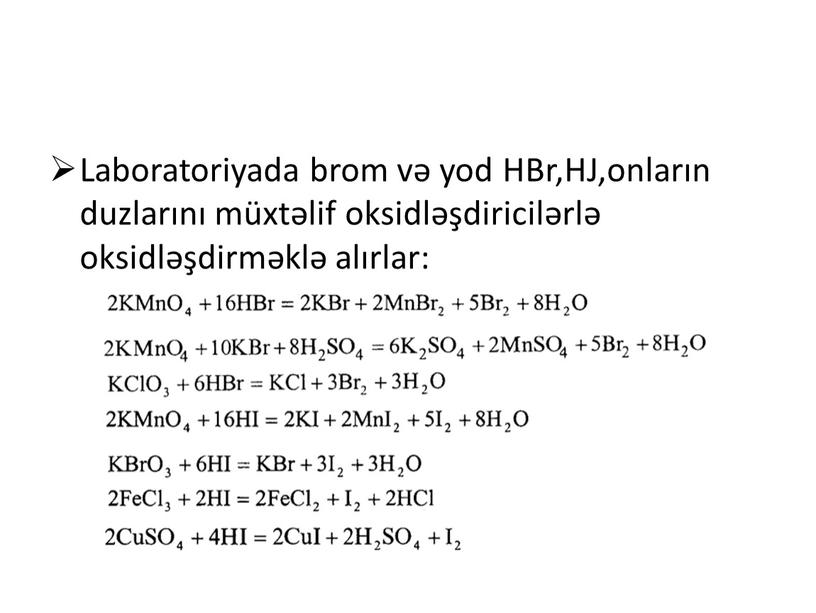 Laboratoriyada brom və yod HBr,HJ,onların duzlarını müxtəlif oksidləşdiricilərlə oksidləşdirməklə alırlar: