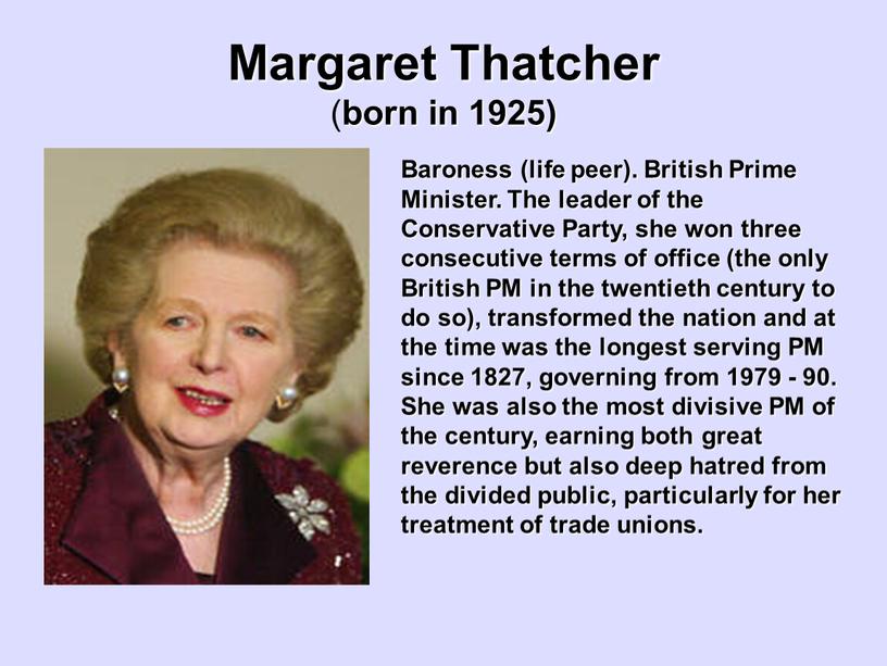 Margaret Thatcher ( born in 1925)