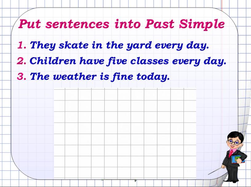 Put sentences into Past Simple
