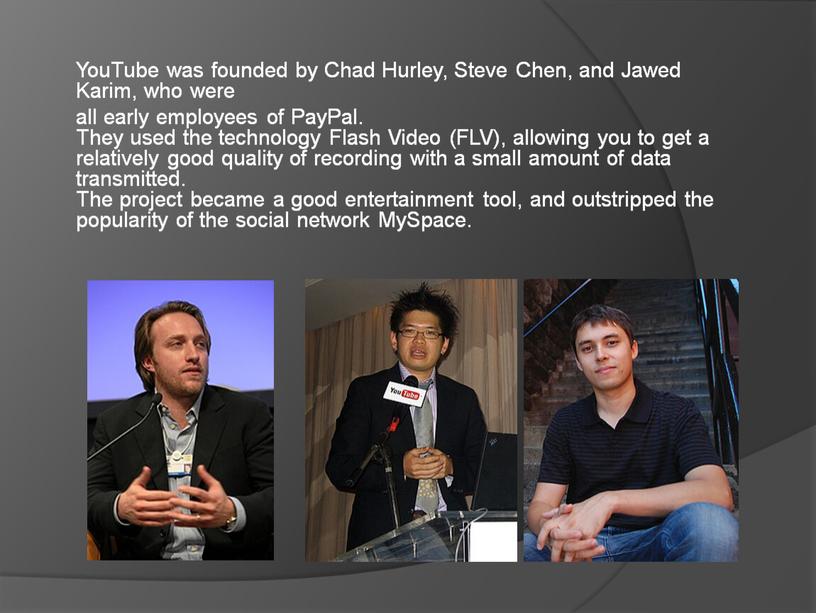 YouTube was founded by Chad Hurley,