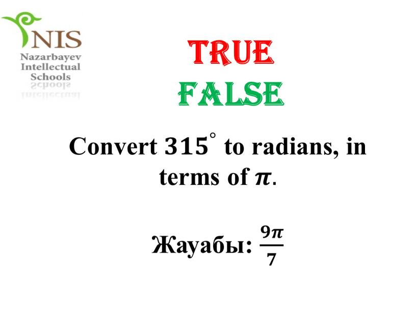 TRUE FALSE Convert 𝟑𝟏𝟓 ° 𝟑𝟑𝟏𝟏𝟓𝟓 𝟑𝟏𝟓 ° ° 𝟑𝟏𝟓 ° to radians, in terms of 𝝅𝝅