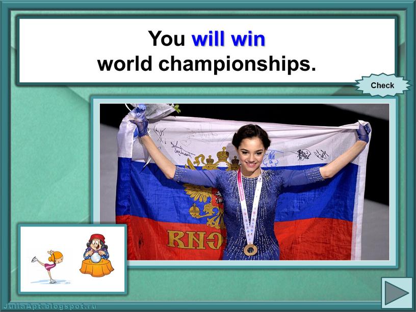 You (win) world championships.