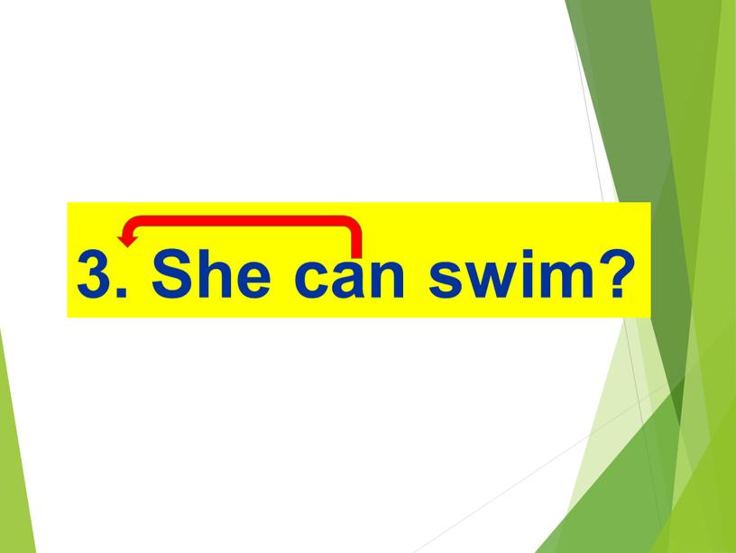 3. She can swim?