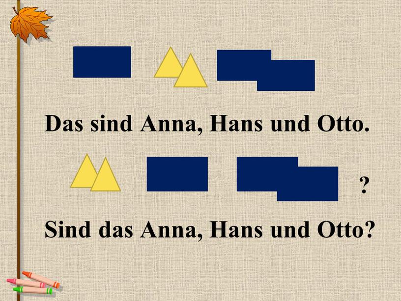 Das sind Anna, Hans und Otto.