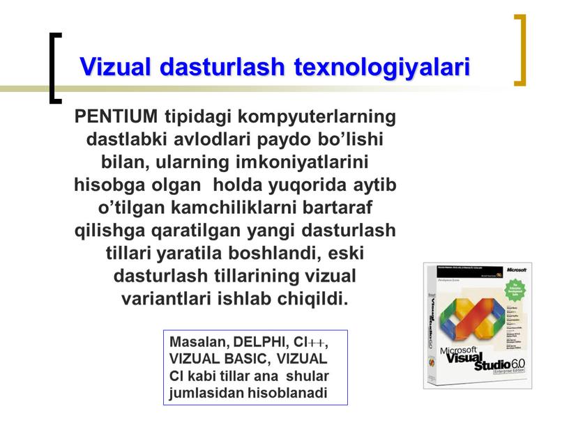 PENTIUM tipidagi kompyutеrlarning dastlabki avlodlari paydo bo’lishi bilan, ularning imkoniyatlarini hisobga olgan holda yuqorida aytib o’tilgan kamchiliklarni bartaraf qilishga qaratilgan yangi dasturlash tillari yaratila boshlandi,…