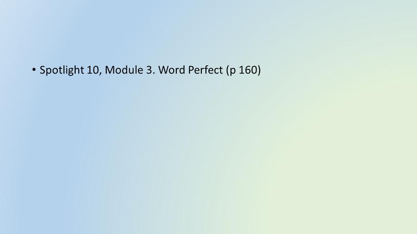 Spotlight 10, Module 3. Word Perfect (p 160)