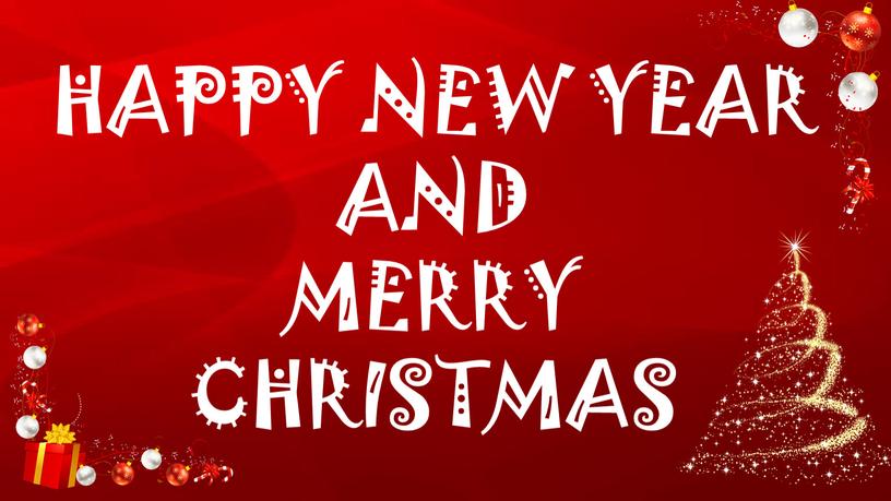 HAPPY NEW YEAR AND MERRY CHRISTMAS