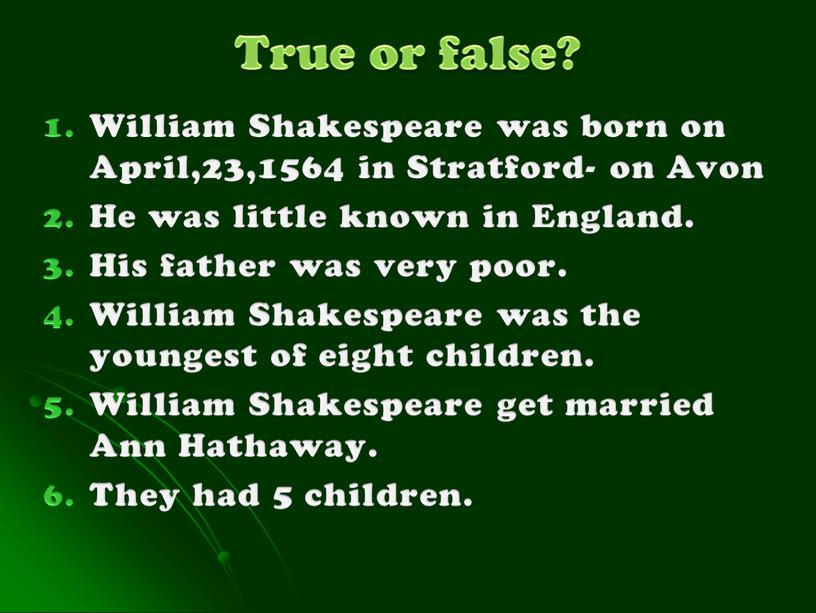 True or false? William Shakespeare was born on