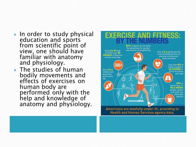 In order to study physical education and sports from scientific point of view, one should have familiar with anatomy and physiology