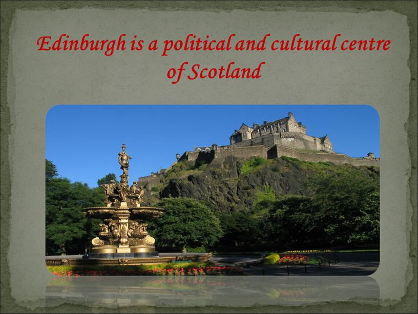 Edinburgh is a political and cultural centre of