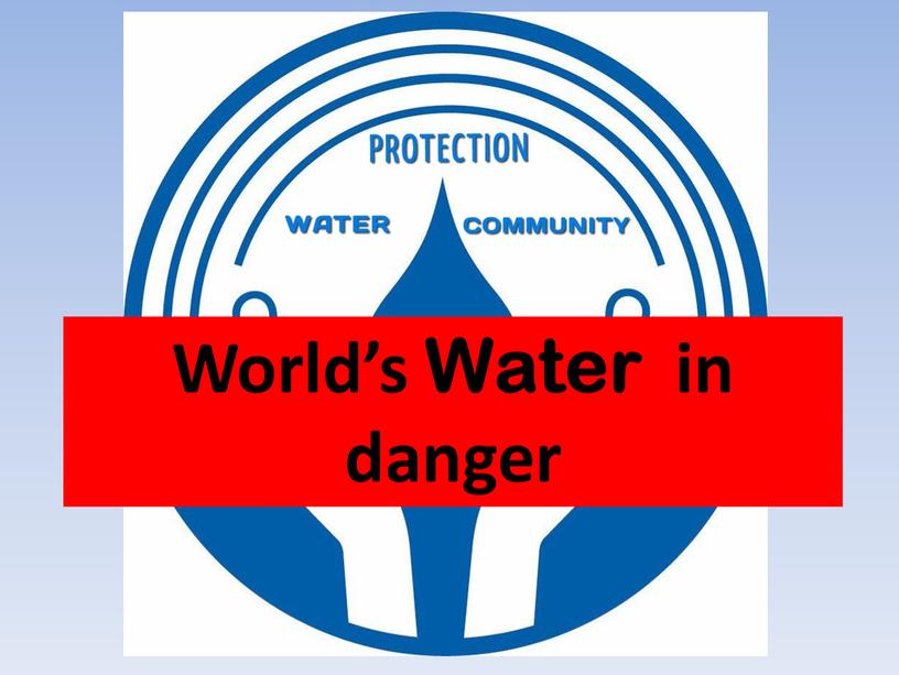 World’s Water in danger