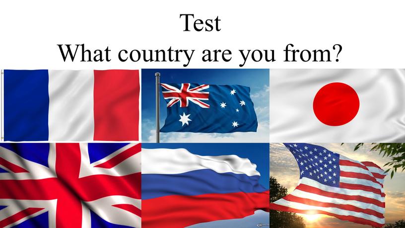 Test What country are you from?