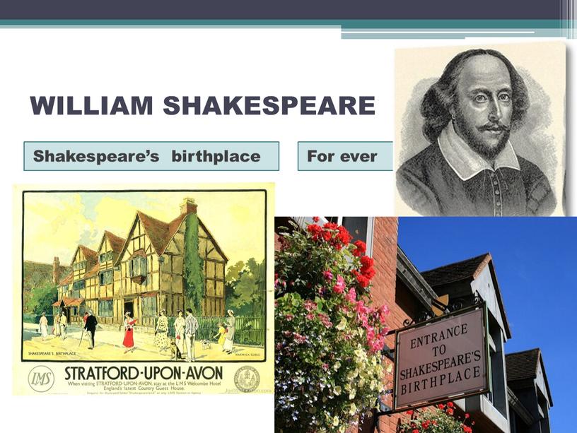 WILLIAM SHAKESPEARE Shakespeare’s birthplace