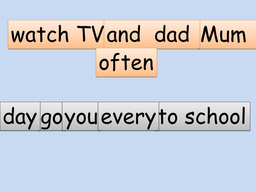 TV Mum and dad often go to school you every day