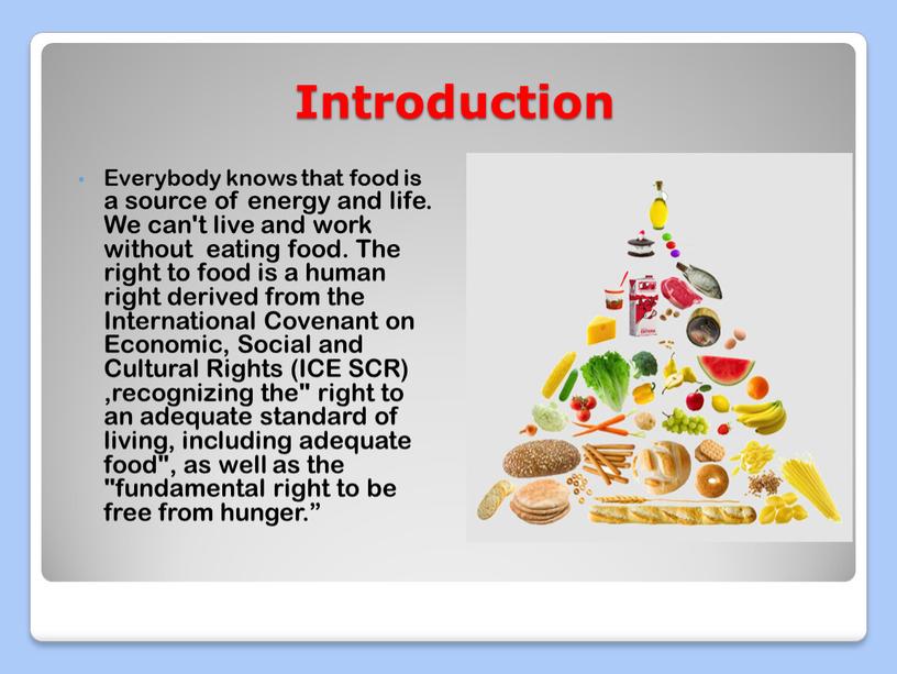 Introduction Everybody knows that food is a source of energy and life