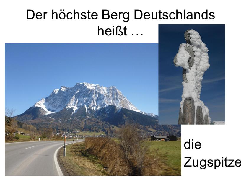 Der höchste Berg Deutschlands heißt … die