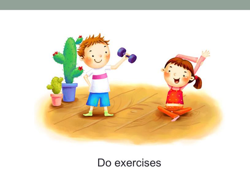 Do exercises