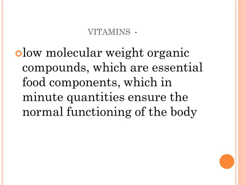 vitamins - low molecular weight organic compounds, which are essential food components, which in minute quantities ensure the normal functioning of the body