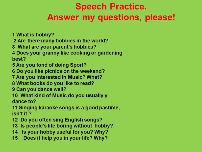 Speech Practice. Answer my questions, please! 1