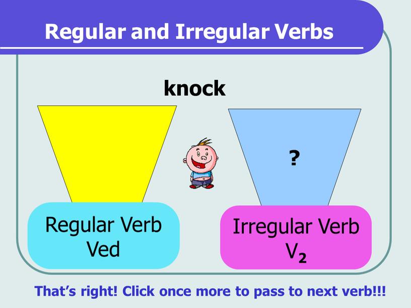 Regular and Irregular Verbs ? knock
