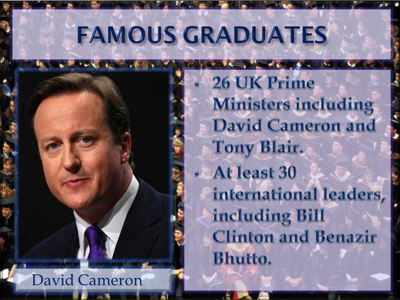 FAMOUS GRADUATES 26 UK Prime Ministers including