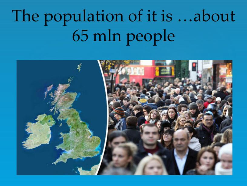 The population of it is …about 65 mln people