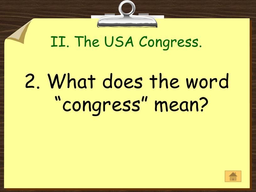 II. The USA Congress. 2. What does the word “congress” mean?