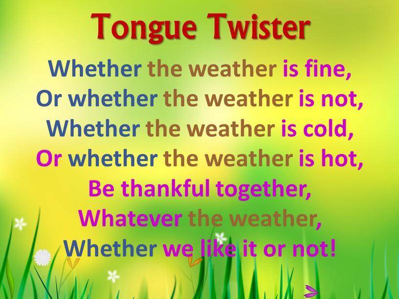 Tongue Twister Whether the weather is fine,