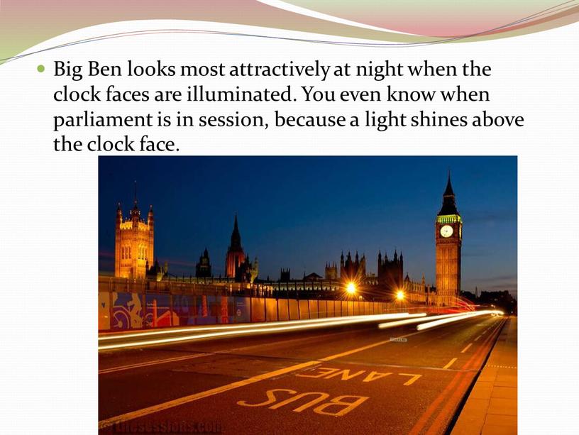 Big Ben looks most attractively at night when the clock faces are illuminated