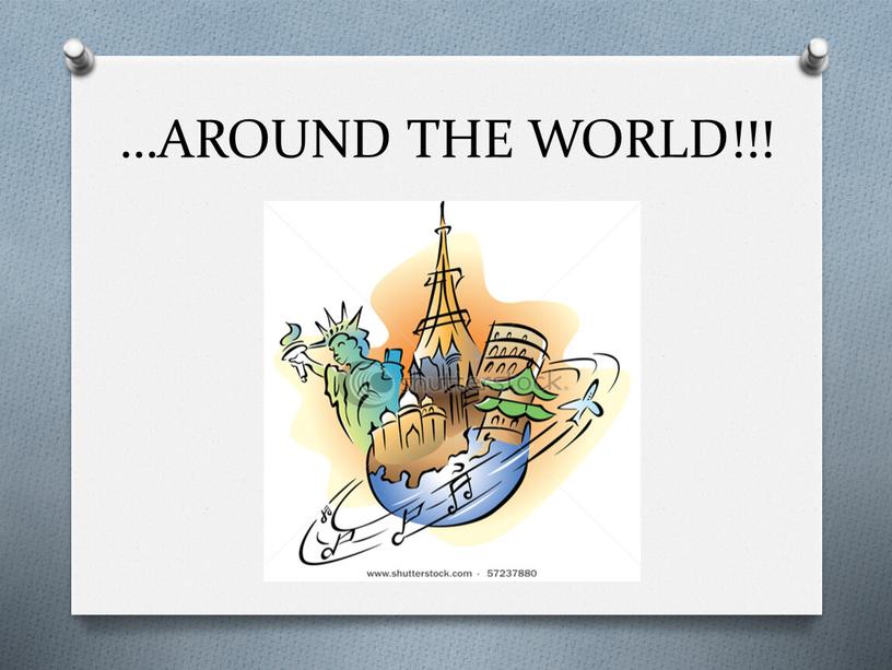 …AROUND THE WORLD!!!