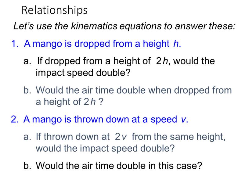 Relationships Let’s use the kinematics equations to answer these: 1