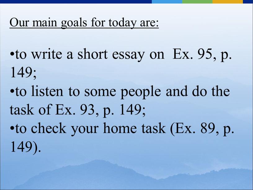 Our main goals for today are: to write a short essay on