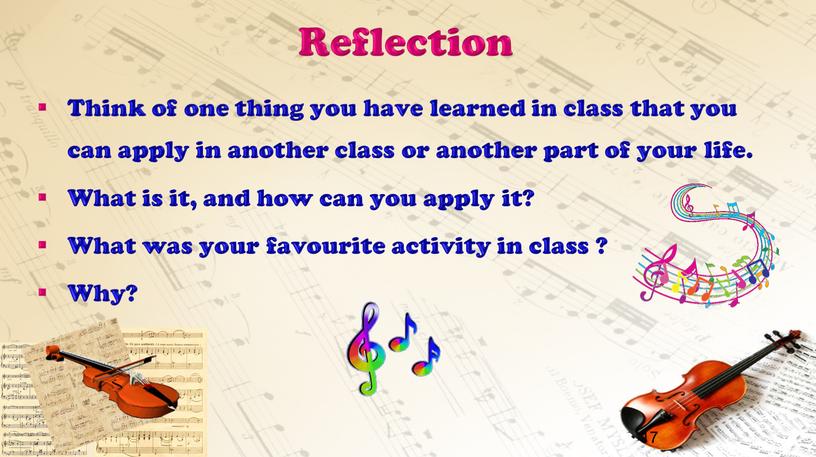 Reflection Think of one thing you have learned in class that you can apply in another class or another part of your life