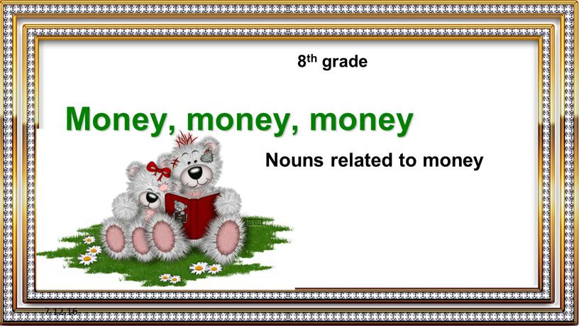 Money, money, money 8th grade Nouns related to money