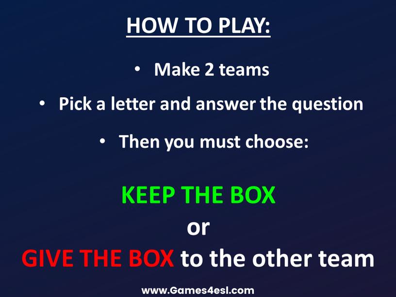 Make 2 teams HOW TO PLAY: Pick a letter and answer the question