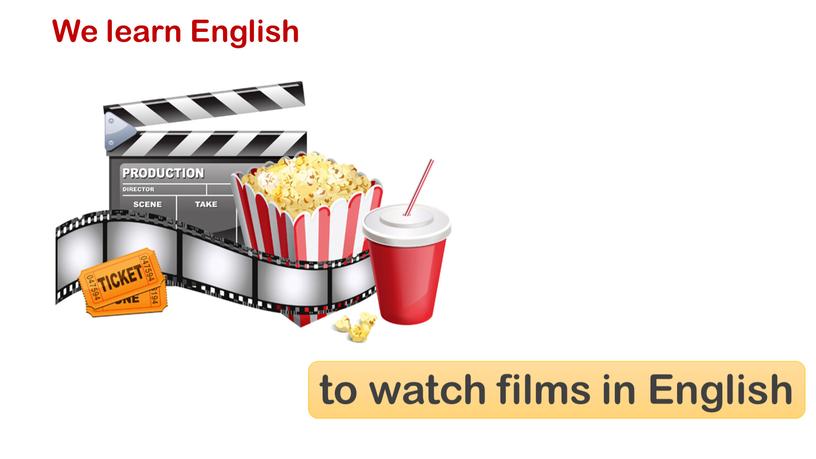 We learn English to watch films in
