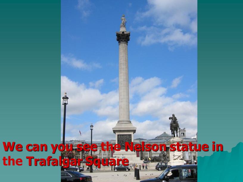 We can you see the Nelson statue in the