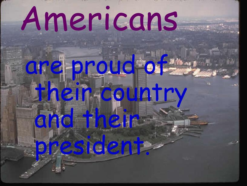 Americans are proud of their country and their president