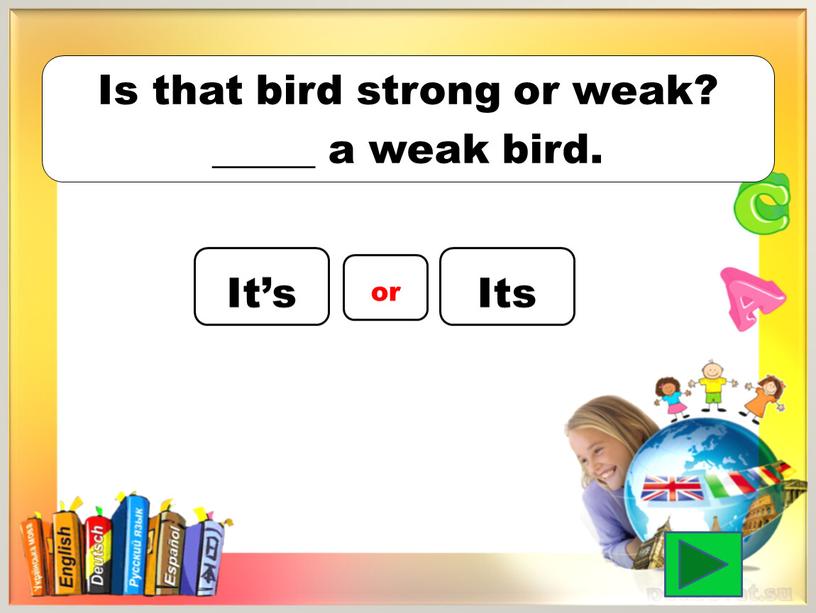 Is that bird strong or weak? _____ a weak bird