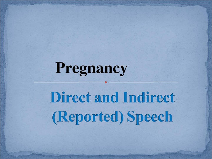 Pregnancy. Direct and Indirect Speech
