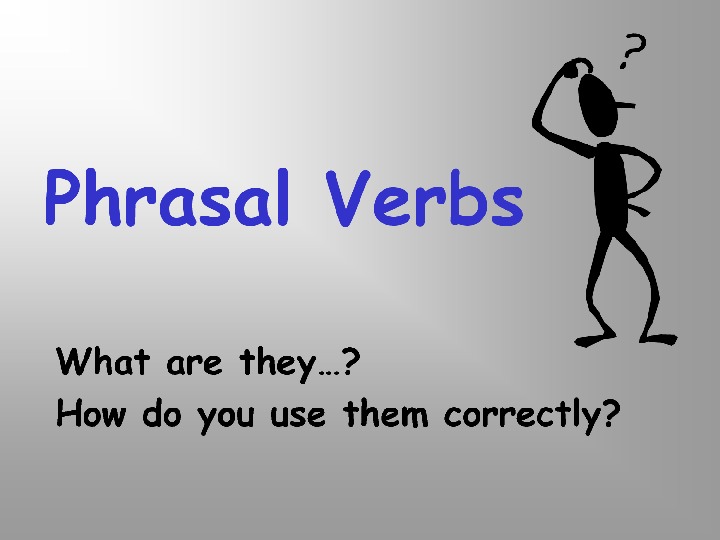 Презентация по теме Phrasal Verbs (английский язык, 7-8 класс)