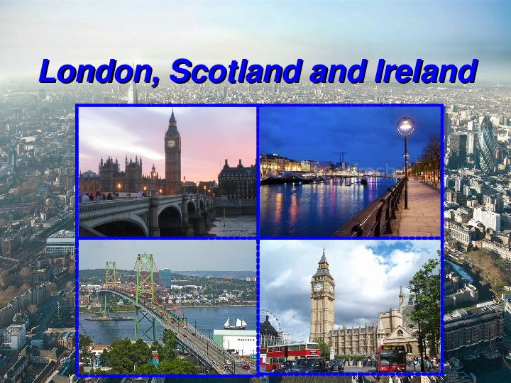 Проектно-исследовательская работа по английскому языку по теме"London.Scotland.Ireland."