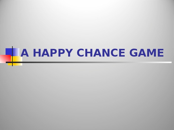 Презентация по английскому языку к уроку-викторине "A Happy Chance Game"